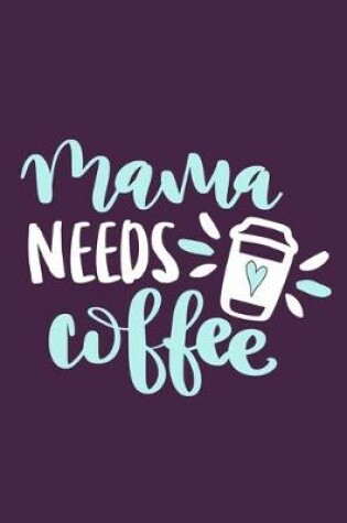 Cover of Mama Needs Coffee