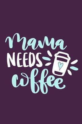 Book cover for Mama Needs Coffee