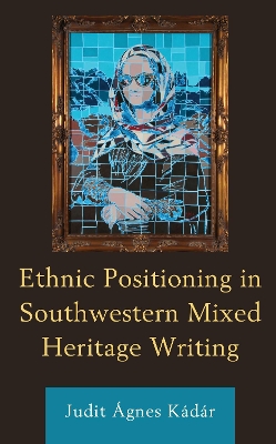 Cover of Ethnic Positioning in Southwestern Mixed Heritage Writing