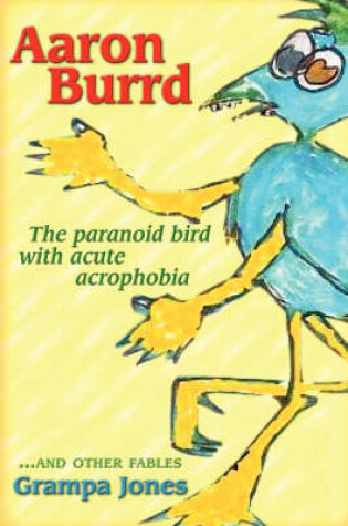 Cover of Aaron Burrd, the Paranoid Bird with Acute Acrophobia
