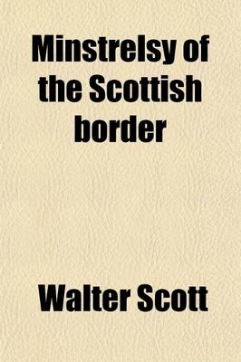 Book cover for Minstrelsy of the Scottish Border (Volume 2); Consisting of Historical and Romantic Ballads, Collected in the Southern Counties of Scotland;