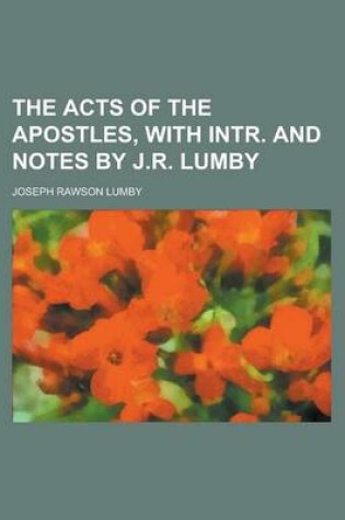 Cover of The Acts of the Apostles, with Intr. and Notes by J.R. Lumby