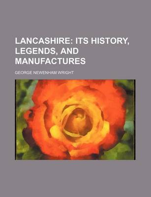 Book cover for Lancashire; Its History, Legends, and Manufactures