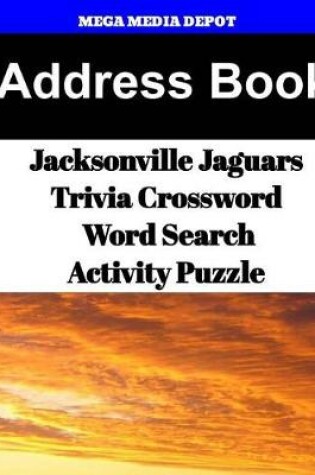 Cover of Address Book Jacksonville Jaguars Trivia Crossword & WordSearch Activity Puzzle