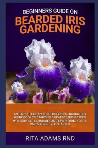 Cover of Beginners Guide on Bearded Iris Gardening