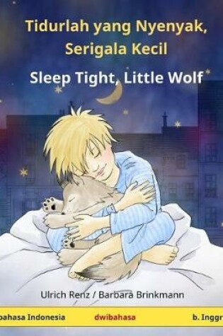 Cover of Tidurlah Yang Nyenyak, Serigala Kecil - Sleep Tight, Little Wolf. Buku Anak-Anak Dengan Dwibahasa (Bahasa Indonesia - B. Inggis)