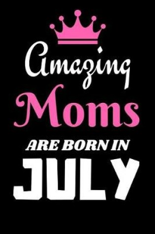 Cover of Amazing Moms are Born in July