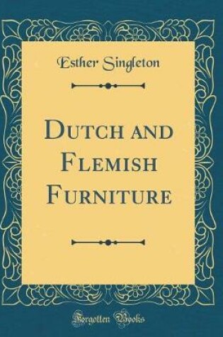 Cover of Dutch and Flemish Furniture (Classic Reprint)