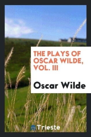 Cover of The Plays of Oscar Wilde, Vol. III