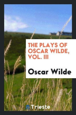 Book cover for The Plays of Oscar Wilde, Vol. III