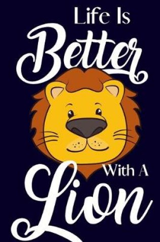 Cover of Life Is Better With A Lion