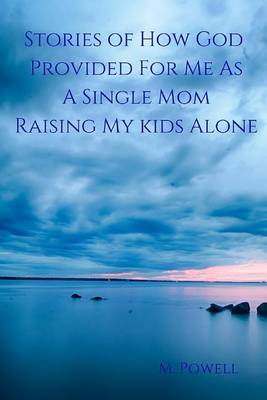 Book cover for Stories of How God Provided for Me as a Single Mom Raising My Kids Alone