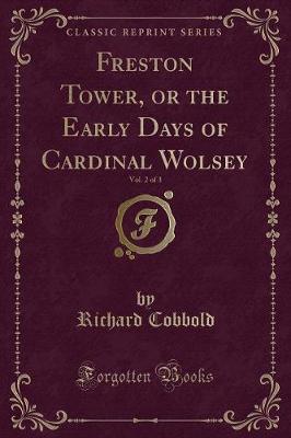 Book cover for Freston Tower, or the Early Days of Cardinal Wolsey, Vol. 2 of 3 (Classic Reprint)