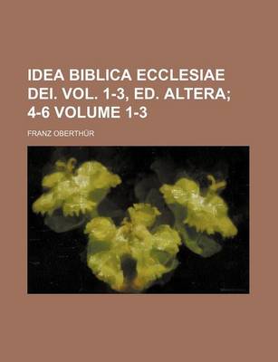 Book cover for Idea Biblica Ecclesiae Dei. Vol. 1-3, Ed. Altera; 4-6 Volume 1-3