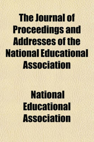 Cover of The Journal of Proceedings and Addresses of the National Educational Association