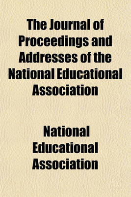 Book cover for The Journal of Proceedings and Addresses of the National Educational Association