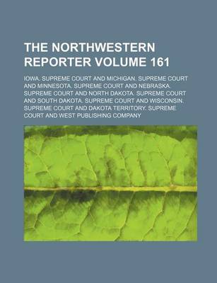 Book cover for The Northwestern Reporter Volume 161