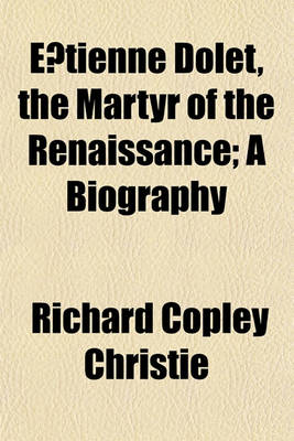 Book cover for E Tienne Dolet, the Martyr of the Renaissance; A Biography