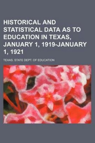 Cover of Historical and Statistical Data as to Education in Texas, January 1, 1919-January 1, 1921