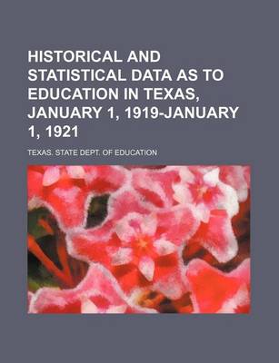 Book cover for Historical and Statistical Data as to Education in Texas, January 1, 1919-January 1, 1921