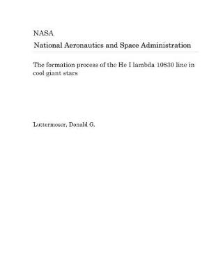 Book cover for The Formation Process of the He I Lambda 10830 Line in Cool Giant Stars