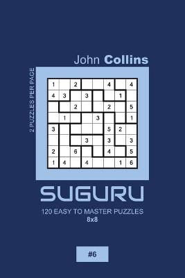 Cover of Suguru - 120 Easy To Master Puzzles 8x8 - 6