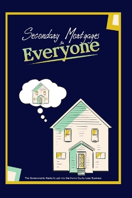 Cover of Secondary Mortgages for Everyone!