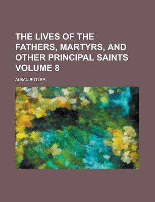 Book cover for The Lives of the Fathers, Martyrs, and Other Principal Saints Volume 8