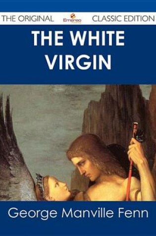 Cover of The White Virgin - The Original Classic Edition