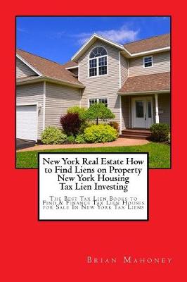 Book cover for New York Real Estate How to Find Liens on Property New York Housing Tax Lien Investing