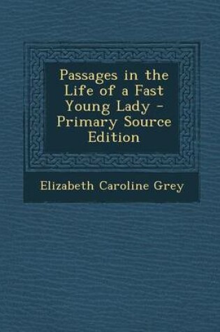 Cover of Passages in the Life of a Fast Young Lady - Primary Source Edition