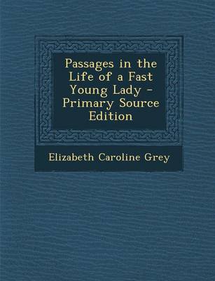 Book cover for Passages in the Life of a Fast Young Lady - Primary Source Edition