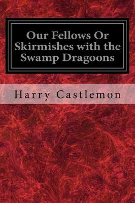 Book cover for Our Fellows or Skirmishes with the Swamp Dragoons