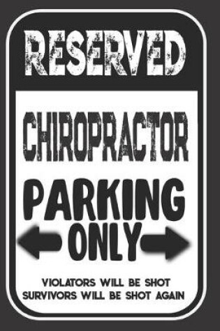 Cover of Reserved Chiropractor Parking Only. Violators Will Be Shot. Survivors Will Be Shot Again
