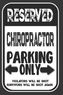 Book cover for Reserved Chiropractor Parking Only. Violators Will Be Shot. Survivors Will Be Shot Again