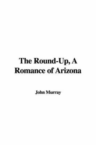 Cover of The Round-Up, a Romance of Arizona