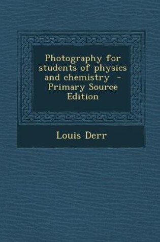 Cover of Photography for Students of Physics and Chemistry - Primary Source Edition