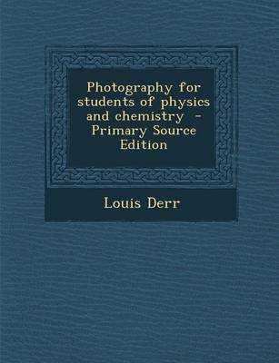 Book cover for Photography for Students of Physics and Chemistry - Primary Source Edition