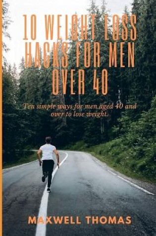 Cover of 10 Weight Loss Hacks For Men Over 40