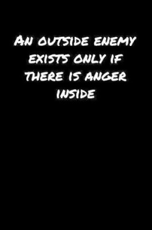 Cover of An Outside Enemy Exists Only If There Is Anger Inside���