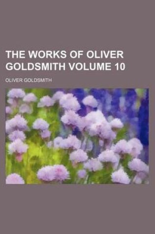 Cover of The Works of Oliver Goldsmith Volume 10