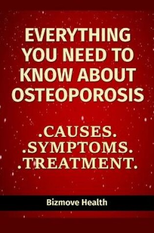 Cover of Everything you need to know about Osteoporosis