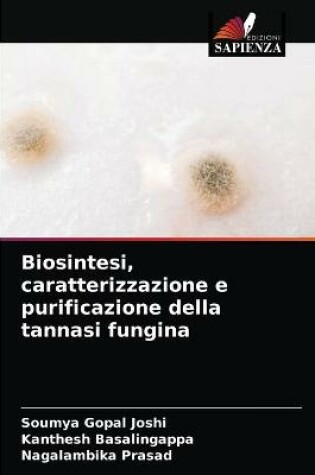 Cover of Biosintesi, caratterizzazione e purificazione della tannasi fungina