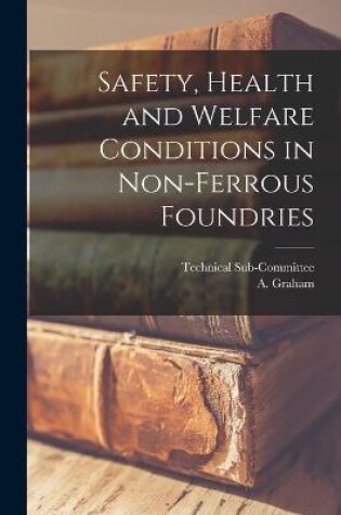Cover of Safety, Health and Welfare Conditions in Non-ferrous Foundries