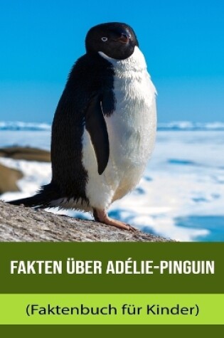 Cover of Fakten über Adélie-Pinguin (Faktenbuch für Kinder)