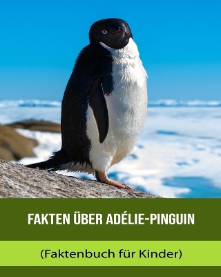 Book cover for Fakten über Adélie-Pinguin (Faktenbuch für Kinder)
