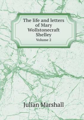 Book cover for The life and letters of Mary Wollstonecraft Shelley Volume 2