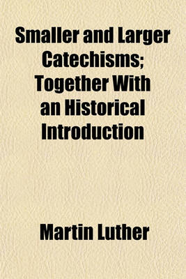 Book cover for Smaller and Larger Catechisms; Together with an Historical Introduction