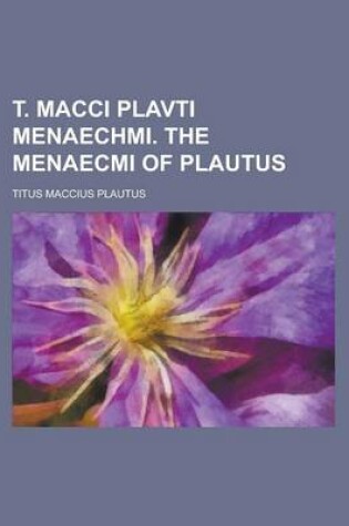 Cover of T. Macci Plavti Menaechmi. the Menaecmi of Plautus