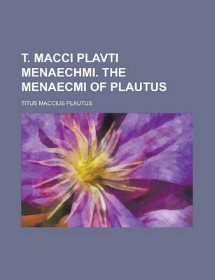 Book cover for T. Macci Plavti Menaechmi. the Menaecmi of Plautus